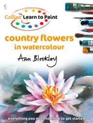 Title: Country Flowers in Watercolour (Collins Learn to Paint), Author: Ann Blockley