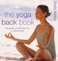 Title: The Yoga Back Book: The Gentle Yet Effective Way to Spinal Health, Author: Stella Weller