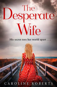 Title: The Desperate Wife, Author: Caroline Roberts