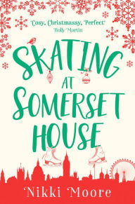 Title: Skating at Somerset House (A Christmas Short Story): Love London Series, Author: Nikki Moore