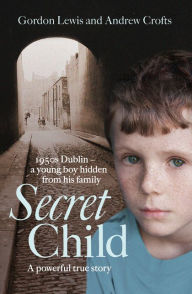 Pdf book download Secret Child CHM ePub DJVU by Gordon Lewis, Andrew Crofts 9780008145033 English version