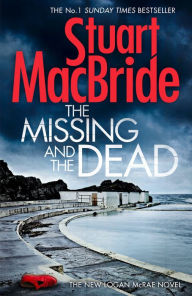 Title: The Missing and the Dead (Logan McRae, Book 9), Author: Stuart MacBride