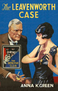 Title: The Leavenworth Case (Detective Club Crime Classics), Author: Anna K Green