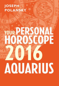 Title: Aquarius 2016: Your Personal Horoscope, Author: Joseph Polansky