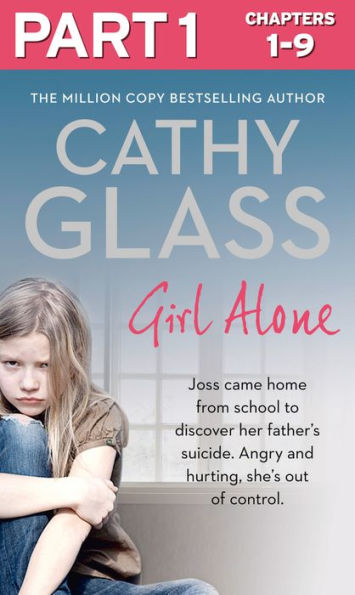 Girl Alone: Part 1 of 3: Joss came home from school to discover her father's suicide. Angry and hurting, she's out of control.