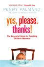 Yes, Please. Thanks!: Teaching Children of All Ages Manners, Respect and Social Skills for Life