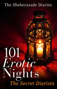 Title: 101 Erotic Nights: The Sheherazade Diaries, Author: The Secret Diarists