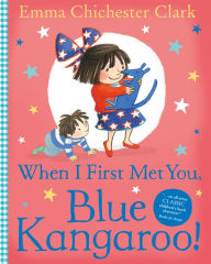 Title: When I First Met You, Blue Kangaroo!, Author: Emma Chichester Clark