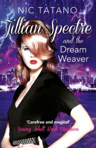 Title: Jillian Spectre and the Dream Weaver, Author: Nic Tatano