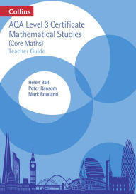 Title: Collins AQA Core Maths: Level 3 Mathematical Studies Teacher Guide, Author: Helen Ball