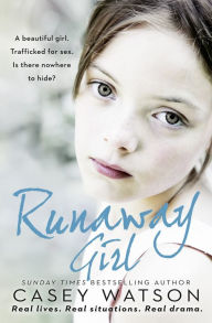 Title: Runaway Girl: A beautiful girl. Trafficked for sex. Is there nowhere to hide?, Author: Casey Watson