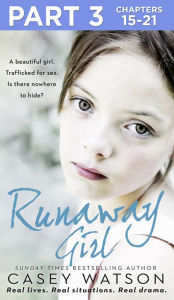 Title: Runaway Girl: Part 3 of 3: A beautiful girl. Trafficked for sex. Is there nowhere to hide?, Author: Casey Watson