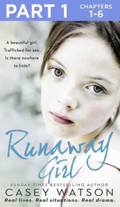 Title: Runaway Girl: Part 1 of 3: A beautiful girl. Trafficked for sex. Is there nowhere to hide?, Author: Casey Watson