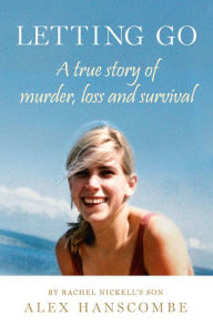 Title: Letting Go: A true story of murder, loss and survival by Rachel Nickell's son, Author: Alex Hanscombe