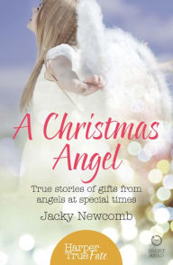 Title: A Christmas Angel: True Stories of Gifts from Angels at Special Times (HarperTrue Fate - A Short Read), Author: Jacky Newcomb