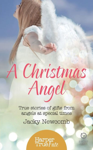 A Christmas Angel: True Stories of Gifts from Angels at Special Times