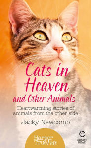 Title: Cats in Heaven: And Other Animals. Heartwarming stories of animals from the other side. (HarperTrue Fate - A Short Read), Author: Jacky Newcomb