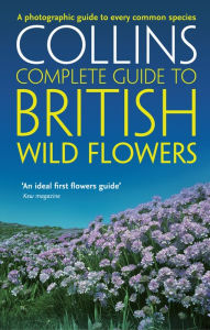 Title: British Wild Flowers: A photographic guide to every common species (Collins Complete Guide), Author: Paul Sterry