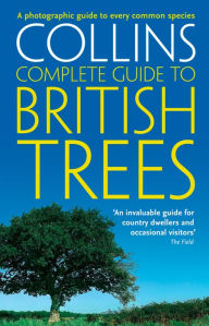 Title: Collins Complete Guide to British Trees: A Photographic Guide to every common species, Author: Paul Sterry
