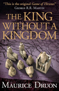 Title: The King Without a Kingdom (Accursed Kings Series #7), Author: Maurice Druon