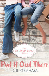 Title: Put It Out There (Britannia Beach, Book 1), Author: D. R. Graham