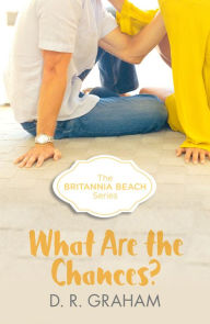 Title: What Are The Chances? (Britannia Beach, Book 2), Author: D. R. Graham