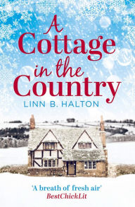 Title: A Cottage in the Country: Escape to the cosiest little cottage in the country (Christmas in the Country, Book 1), Author: Linn B. Halton