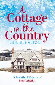 Title: A Cottage in the Country: Escape to the Cosiest Little Cottage in the Country, Author: Linn B Halton