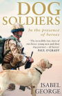 Dog Soldiers: Love, Loyalty and Sacrifice on the Front Line