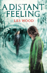 Title: A Distant Feeling (A Short Story), Author: Les Wood