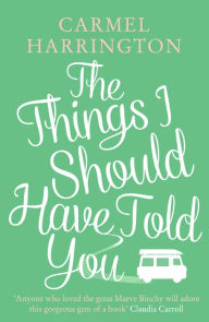 Title: The Things I Should Have Told You, Author: Carmel Harrington