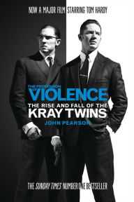 Title: The Profession of Violence: The Rise and Fall of the Kray Twins, Author: John Pearson