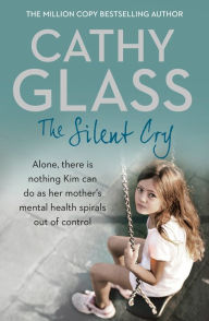 Title: The Silent Cry: There is little Kim can do as her mother's mental health spirals out of control, Author: Cathy Glass