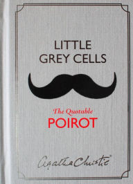 Title: Little Grey Cells: The Quotable Poirot, Author: Agatha Christie