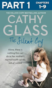 Title: The Silent Cry: Part 1 of 3: There is little Kim can do as her mother's mental health spirals out of control, Author: Cathy Glass
