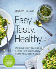 Title: Easy Tasty Healthy: All recipes free from gluten, dairy, sugar, soya, eggs and yeast, Author: Barbara Cousins