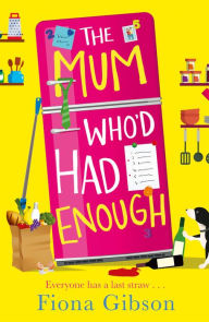 Title: The Mum Who'd Had Enough, Author: Fiona Gibson