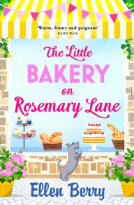 Title: The Little Bakery on Rosemary Lane: The best feel-good romance to curl up with in 2018, Author: Ellen Berry