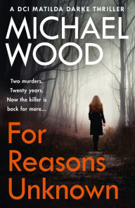 Title: For Reasons Unknown (DCI Matilda Darke Series #1), Author: Michael Wood