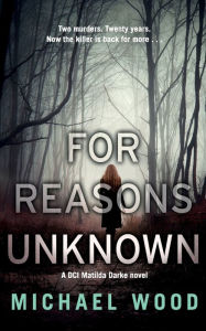 Title: For Reasons Unknown (DCI Matilda Darke Series #1), Author: Michael Wood