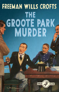 Title: The Groote Park Murder (Detective Club Crime Classics), Author: Freeman Wills Crofts