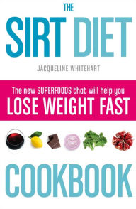 Title: The Sirt Diet Cookbook, Author: Jacqueline Whitehart