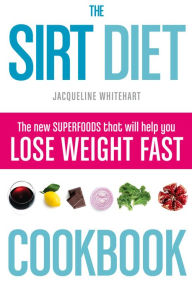 Title: The Sirt Diet Cookbook, Author: Jacqueline Whitehart