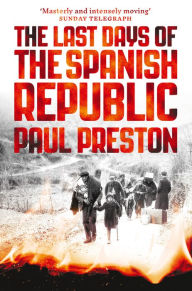 Title: The Last Days of the Spanish Republic, Author: Paul Preston