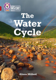 Title: Collins Big Cat - The Water Cycle: Band 14/Ruby, Author: Alison Milford