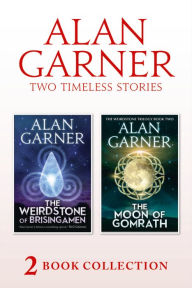 Title: The Weirdstone of Brisingamen and The Moon of Gomrath, Author: Alan Garner