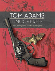 Title: Tom Adams Uncovered: The Art of Agatha Christie and Beyond, Author: Tom Adams