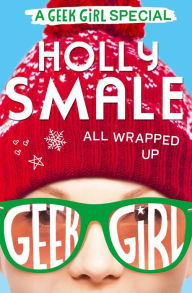 Title: All Wrapped Up (Geek Girl Special, Book 1), Author: Holly Smale