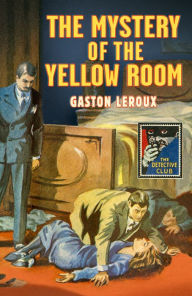 Title: The Mystery of the Yellow Room (Detective Club Crime Classics), Author: Gaston Leroux