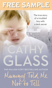 Title: Mummy Told Me Not to Tell: Free Sampler: The true story of a troubled boy with a dark secret, Author: Cathy Glass